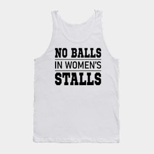 no balls in women's stalls Tank Top